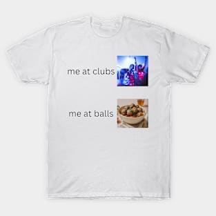 me at balls T-Shirt